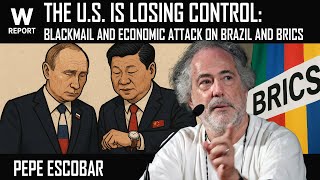 The U.S. Is Losing Control: Blackmail and Economic Attack on Brazil and BRICS | Pepe Escobar