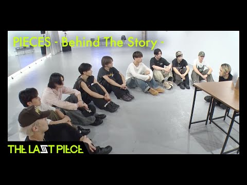 [THE LAST PIECE DAYS]  PIECES  - Behind The Story -