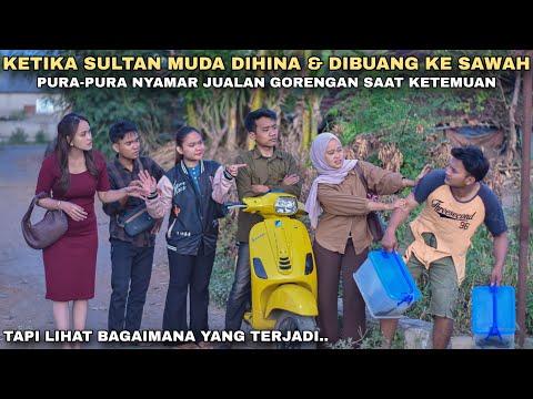 KETIKA SULTAN MUDA DIHINA & DIBUANG KE SAWAH, PURA-PURA NYAMAR JUALAN GORENGAN SAAT KENALAN‼️tapi..