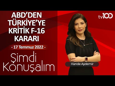 ABD'den Türkiye'ye Kritik F-16 Kararı - Hande Aydemir ile Şimdi Konuşalım - 17 Temmuz 2022