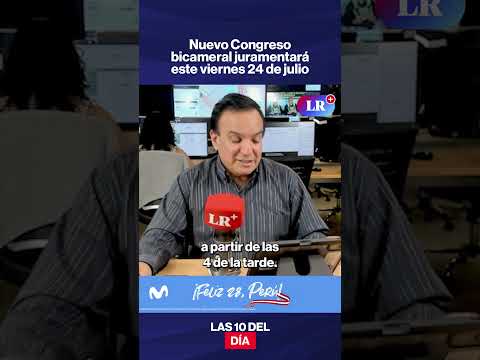 Nuevo Congreso bicameral juramentará este viernes 24 de julio | #LR