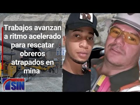 Trabajos avanzan a ritmo acelerado para rescatar obreros atrapados en mina de Maimón