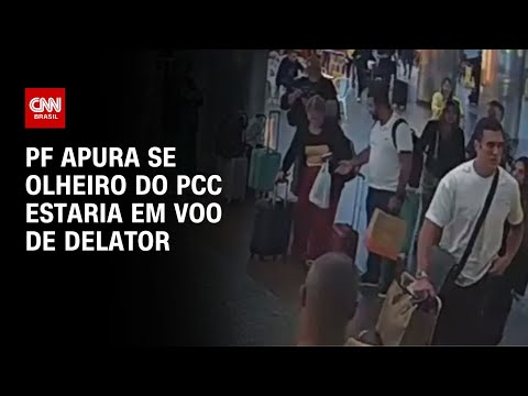 ​PF apura se olheiro do PCC estaria em voo de delator | CNN ARENA