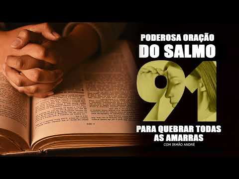 PODEROSA ORAÇÃO DO SALMO 91 PARA QUEBRAR TODAS AS AMARRAS