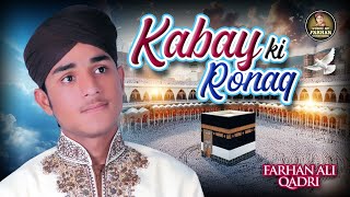 Farhan Ali Qadri | Kabay Ki Ronaq | Super Hit Kalam | Official Video