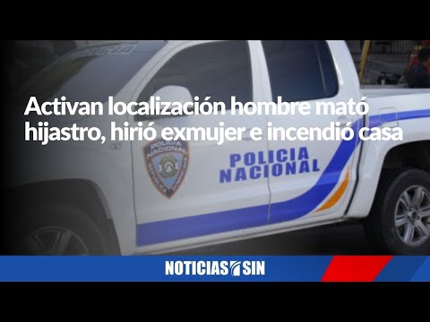 Activan localización hombre mató hijastro, hirió exmujer e incendió casa