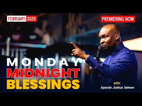 MONDAY MIDNIGHT BLESSINGS, 10TH FEBRUARY 2025 - Apostle Joshua Selman  Good Word