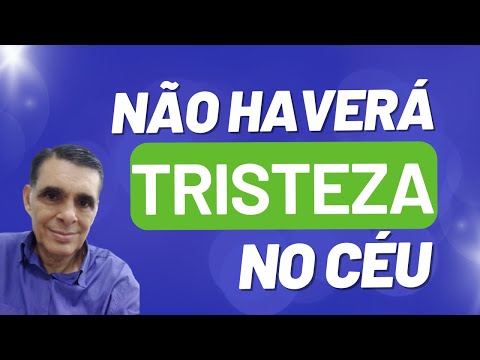 NÃO HAVERÁ TRISTEZA NO CÉU #reflexaobiblica