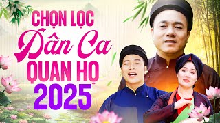 Chọn Lọc Dân Ca Quan Họ 2025 - Liên Khúc Nhạc Quan Họ Được Khán Giả Bình Chọn Hay Nhất