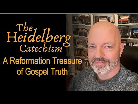 The Heidelberg Catechism - A Reformation Treasure of Scripture-Truth