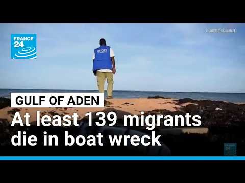 At least 139 migrants die in boat wreck between Djibouti and Yemen • FRANCE 24 English