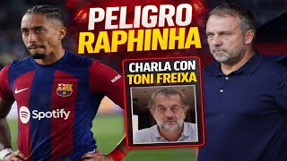 🔥CHARLA con TONI FREIXA🔥😡RAPHINHA LESIONADO😡💙Última hora BARÇA❤️