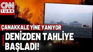 Çanakkale'de Korkutan Orman Yangını! Denizden Tahliyeler Başladı!