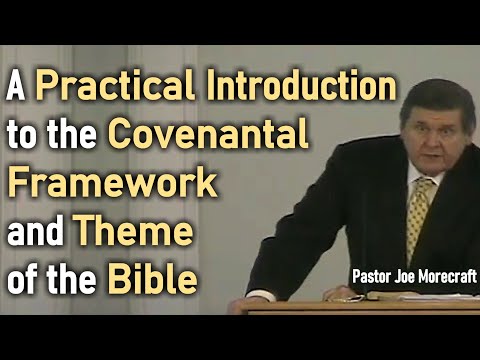 A Practical Introduction to the Covenantal Framework & Theme of the Bible - Pastor Joe Morecraft III