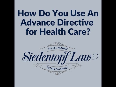 Video: How Do You Use An Advance Directive For Health Care?