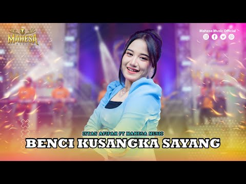 INTAN AFIFAH - BENCI KUSANGKA SAYANG I Mahesa Music