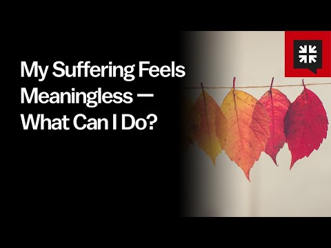 My Suffering Feels Meaningless — What Can I Do? // Ask Pastor John