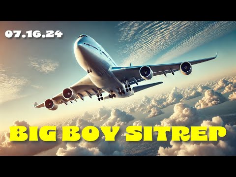 BIG BOY SITREP - 07.16.24