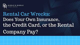 Rental Car Wrecks: Does Your Own Insurance, the Credit Card, or the Rental Company Pay?