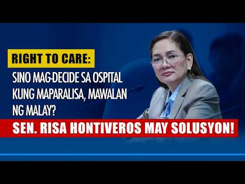 RIGHT TO CARE: SINO MAG-DECIDE SA OSPITAL KUNG MAPARALISA, MAWALAN NG MALAY? SEN. RISA MAY SOLUSYON!