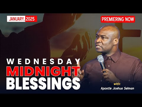 WEDNESDAY MIDNIGHT BLESSINGS, 22ND JANUARY 2025 - Apostle Joshua Selman Good Word