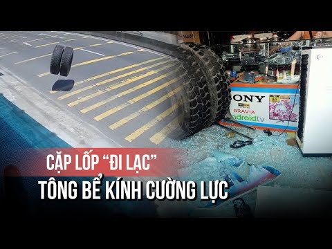 Cặp lốp xe "đi lạc" trên quốc lộ, tông bể kính cường lực tiệm điện máy
