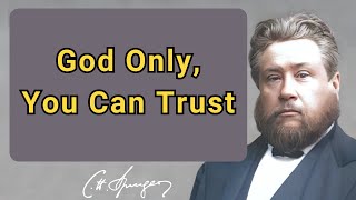 God Only, You Can Trust | Charles Spurgeon | Devotional | Faith Checkbook