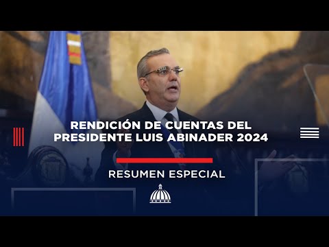 Rendición de Cuentas 2024 del presidente Luis Abinader #ResumenEspecial