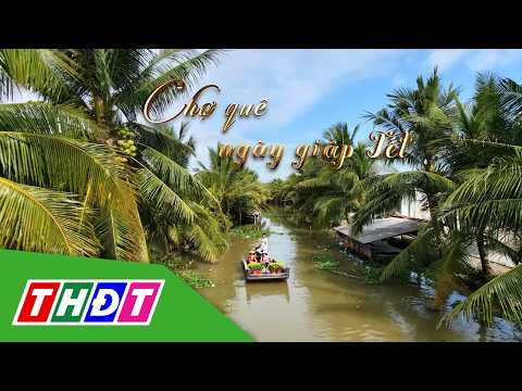 Tết miệt vườn | Tập 1: Chợ quê ngày giáp Tết | THDT