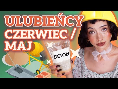 BETON na TWARZ? 🤯 ULUBIEŃCY maj/czerwiec