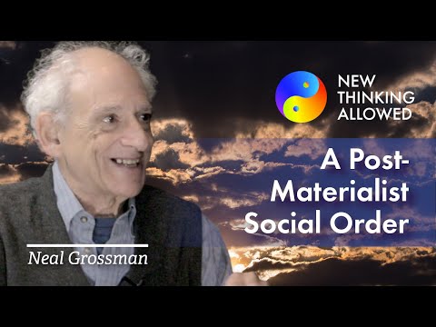 A Post-Materialist Social Order with Neal Grossman (4K Reboot)