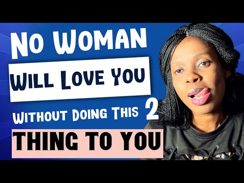 NO WOMAN WILL LOVE YOU WITHOUT DOING THIS 2 THINGS TO YOU RELATIONSHIP