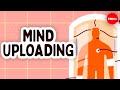 Mind Uploading: Challenges and Possibilities