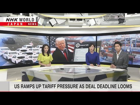 US ramps up tariff pressure as deal deadline loomsーNHK WORLD-JAPAN NEWS