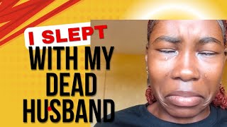 I SLEPT WITH MY DEAD HUSBAND ACCORDING TO THE TRADITIONS