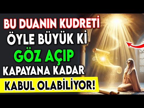 BU DUANIN KUDRETİ ÖYLE BÜYÜK Kİ GÖZ AÇIP KAPAYINCAYA KADAR KABUL OLABİLİYOR!