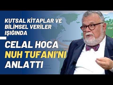 Kutsal Kitaplar ve Bilimsel Veriler Işığında Celal Hoca Nuh Tufanı'nı Anlattı