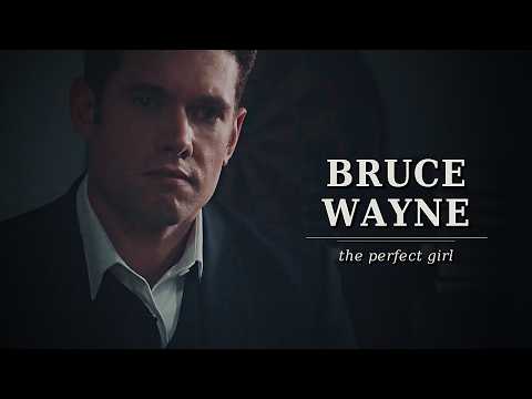 bruce wayne || the perfect girl (tom brittney)