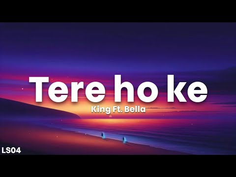 Tere ho ke - King Ft. Bella (Lyrics) | Monopoly Moves| LS04 | LyricsStore 04