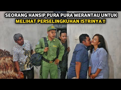 SEORANG HANSIP PURA PURA MERANTAU UNTUK MELIHAT PERSELINGKUHAN ISTRINYA ! SEMUA KAGET TERNYATA