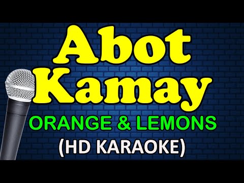 ABOT KAMAY – Orange and Lemons (HD Karaoke)