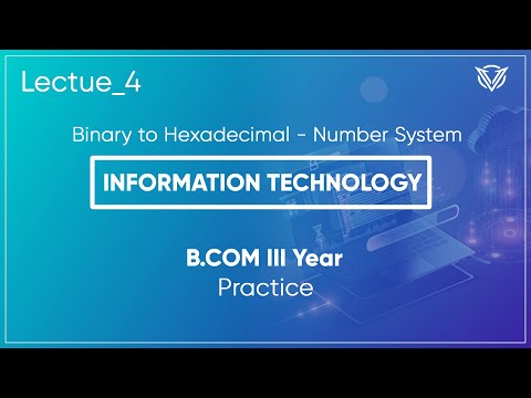 Number System - Binary to Hexadecimal - Information Technology - Lecture_4