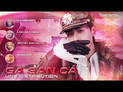 GÃ SĂN CÁ - LINE DISTRIBUTION - Quang Hùng MasterD ft.Team 52Hz | EM XINH SAY HI