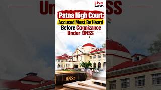 Patna High Court: Accused Must Be Heard Before Cognizance Under BNSS