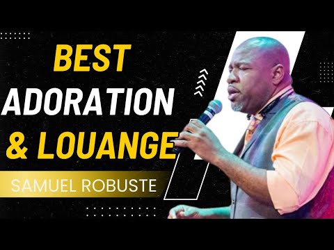 CHANSONS DE PRIÈRE FULL ADORATION & LOUANGE || ÉVANGÉLISTE SAMUEL ROBUSTE