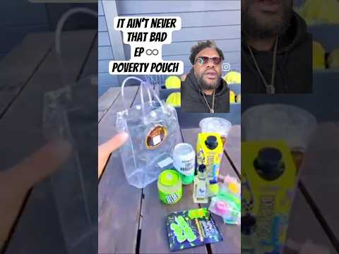 It ain’t never that bad.  Poverty pouch