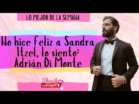 No hice feliz a Sandra Itzel, lo siento: Adrián Di Monte | Lo mejor de la semana del 02 al 06 junio