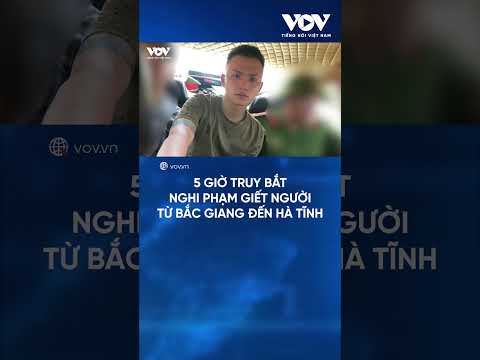 5 giờ truy bắt gay cấn nghi phạm giết người từ Bắc Giang đến Hà Tĩnh