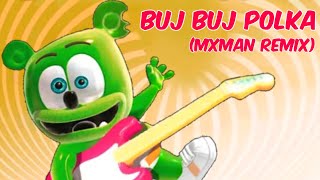 Gummibär - Buj Buj Polka (MXMAN Remix)