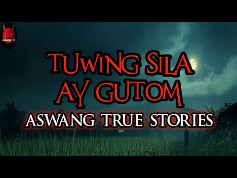 Tuwing Sila Ay Gutom | Aswang True Stories